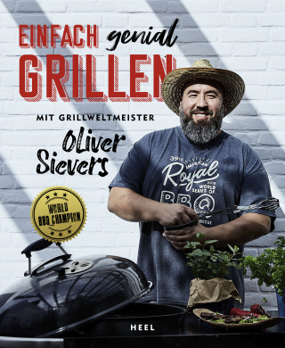 Oliver Sievers: Einfach genial Grillen