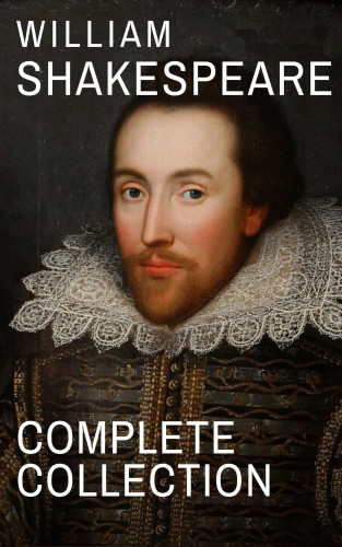 William Shakespeare: William Shakespeare : Complete Collection (37 plays, 160 sonnets and 5 Poetry...)