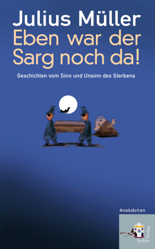 Julius Müller: Eben war der Sarg noch da!