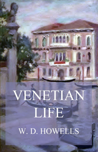 William Dean Howells: Venetian Life