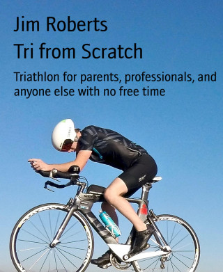 Jim Roberts: Tri from Scratch