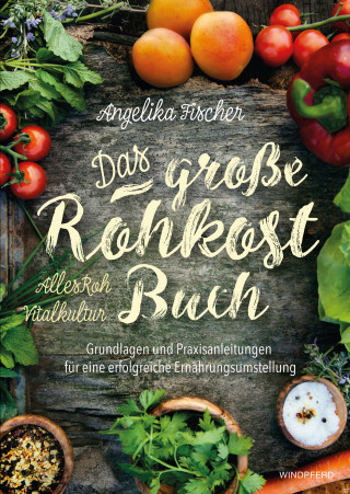 Angelika Fischer: Das große Rohkost-Buch – AllesRoh-Vitalkultur