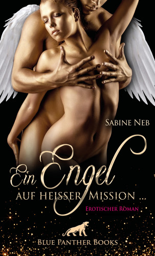 Sabine Neb: Ein Engel auf heißer Mission ... | Erotischer Roman