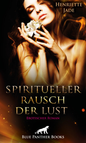Henriette Jade: Spiritueller Rausch der Lust | Erotischer Roman