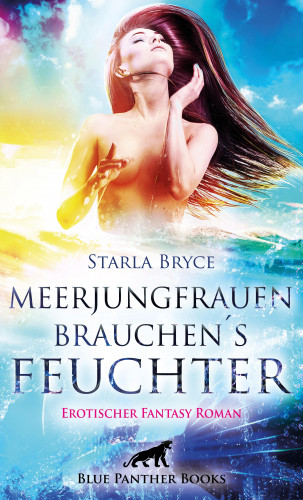 Starla Bryce: Meerjungfrauen brauchen's feuchter | Erotischer Fantasy Roman