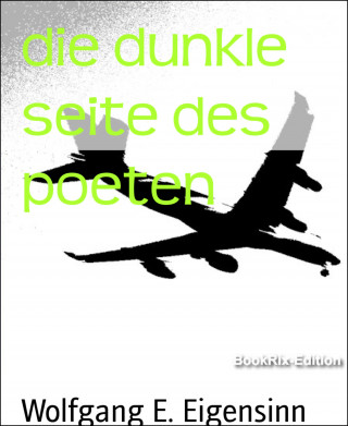 Wolfgang E. Eigensinn: die dunkle seite des poeten