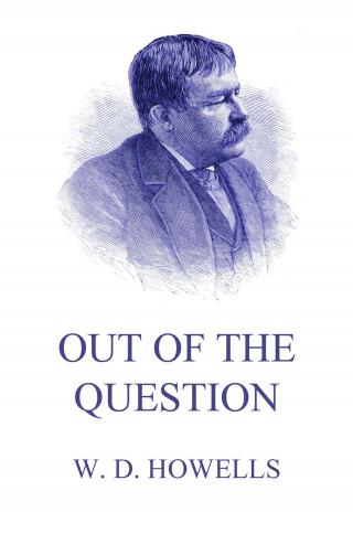 William Dean Howells: Out Of The Question