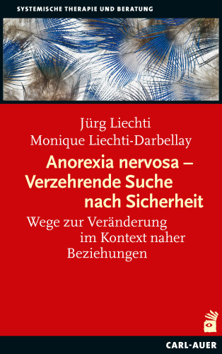 Jürg Liechti, Monique Liechti-Darbellay: Anorexia nervosa – Verzehrende Suche nach Sicherheit