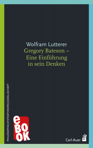 Wolfram Lutterer: Gregory Bateson - Eine Einführung in sein Denken