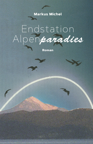 Markus Michel: Endstation Alpenparadies