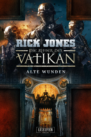 Rick Jones: ALTE WUNDEN (Die Ritter des Vatikan 6)