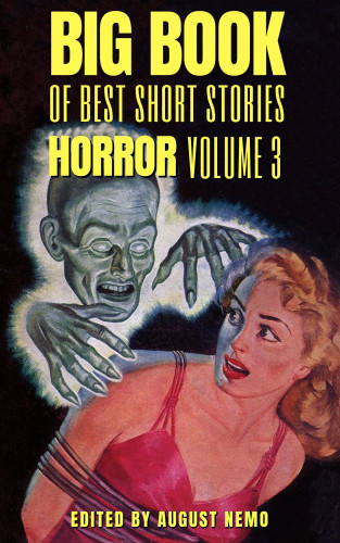 Bram Stoker, Sheridan Le Fanu, Amelia B. Edwards, Hugh Walpole, E. F. Benson, August Nemo: Big Book of Best Short Stories - Specials - Horror 3