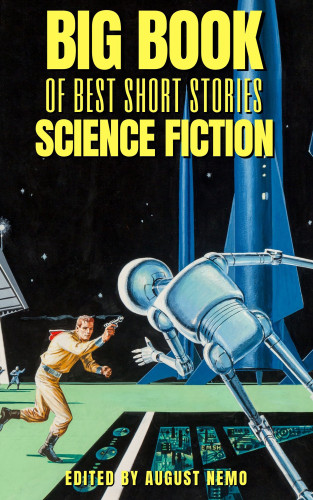 Abraham Merritt, Edgar Rice Burroughs, H. G. Wells, Fitz James O'Brien, Stanley G. Weinbaum, August Nemo: Big Book of Best Short Stories - Specials - Science Fiction