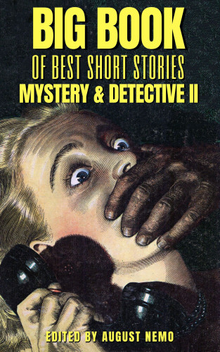 Jacques Futrelle, H. and E. Heron, Arthur Morrison, John Ulrich Giesy, Frank L. Packard, August Nemo: Big Book of Best Short Stories - Specials - Mystery and Detective II
