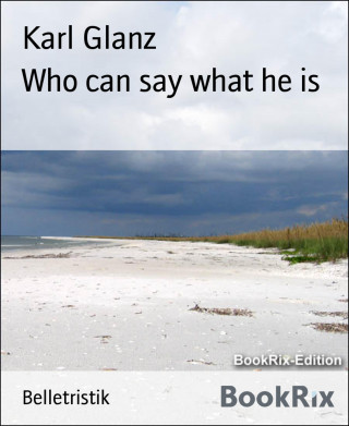 Karl Glanz: Who can say what he is