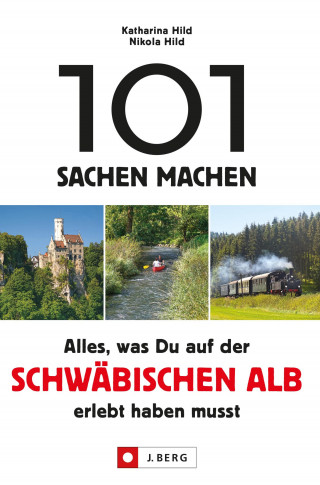 Nikola Hild, Katharina Hild: 101 Sachen machen. Alles, was man auf der Schwäbischen Alb erlebt haben muss.