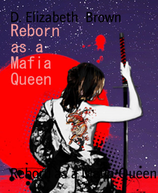 D. Elizabeth Brown: Reborn as a Mafia Queen
