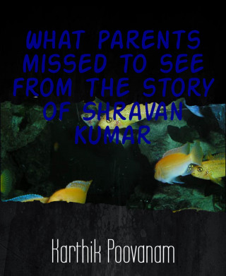 Karthik Poovanam: What parents missed to see from the story of Shravan Kumar