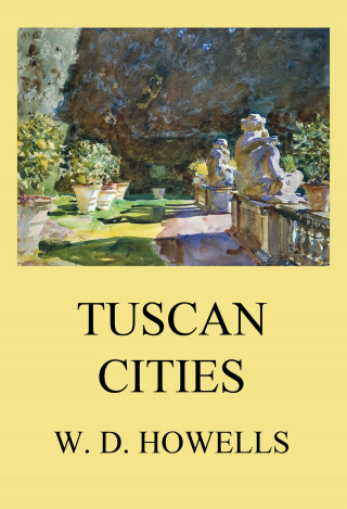 William Dean Howells: Tuscan Cities