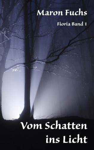 Maron Fuchs: Vom Schatten ins Licht - Fioria Band 1