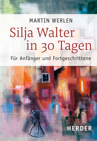 Martin Werlen: Silja Walter in 30 Tagen