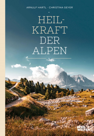 Arnulf Hartl, Christina Geyer: Heilkraft der Alpen