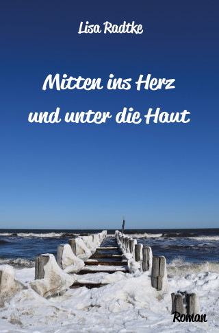 Lisa Radtke: Mitten ins Herz und unter die Haut