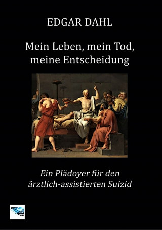 Edgar Dahl: Mein Leben, mein Tod, meine Entscheidung