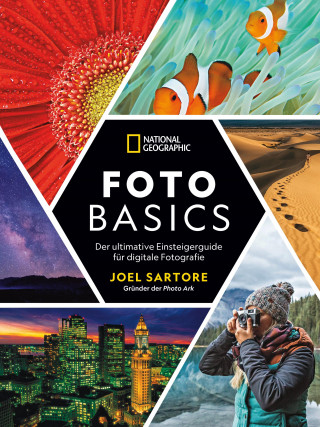 Joel Sartore: National Geographic: Foto-Basics - Der ultimative Einsteigerguide für digitale Fotografie.