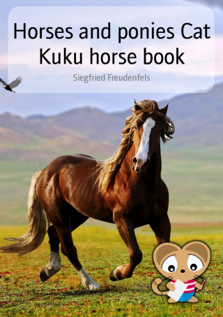 Siegfried Freudenfels: Horses and ponies Cat Kuku horse book