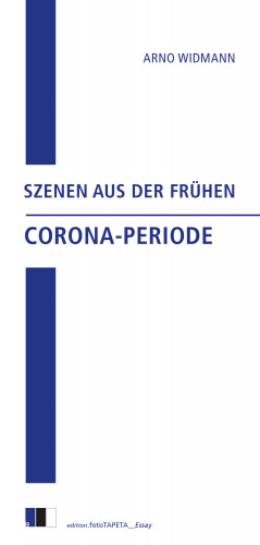 Arno Widmann: Szenen aus der frühen Corona-Periode