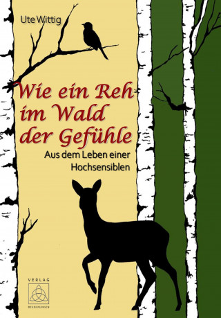 Ute Wittig: Wie ein Reh im Wald der Gefühle