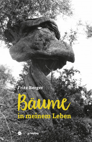 Fritz Berger: Bäume in meinem Leben