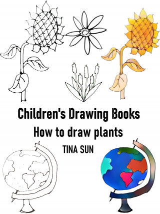 Tina Sun: Children's Drawing Books:how to Draw Plants