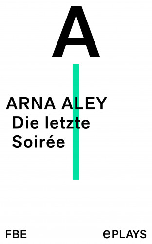 Arna Aley: Die letzte Soirée