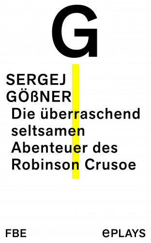 Sergej Gößner: Die überraschend seltsamen Abenteuer des Robinson Crusoe