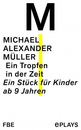Michael Alexander Müller: Ein Tropfen in der Zeit