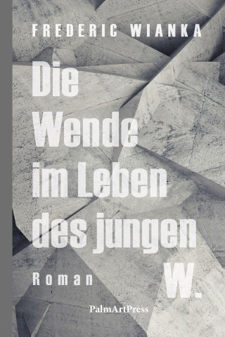 Frederic Wianka: Die Wende im Leben des jungen W.