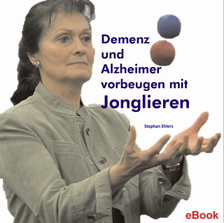 Stephan Ehlers: Demenz und Alzheimer vorbeugen mit Jonglieren
