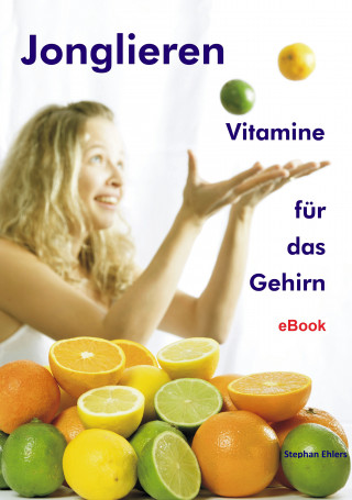 Stephan Ehlers: Jonglieren - Vitamine für das Gehirn