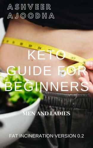 Ashveer Ajoodha: Keto Guide for Beginners -Fat Incineration