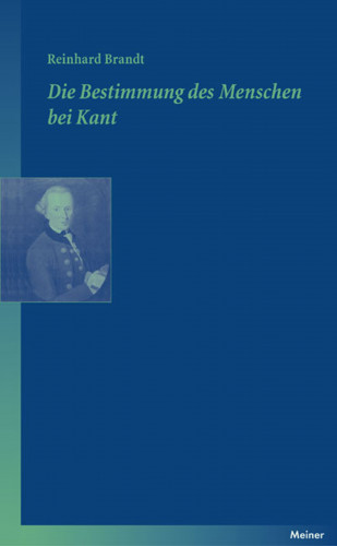 Reinhard Brandt: Die Bestimmung des Menschen bei Kant
