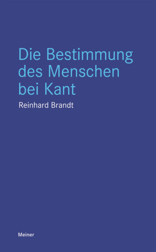 Reinhard Brandt: Die Bestimmung des Menschen bei Kant