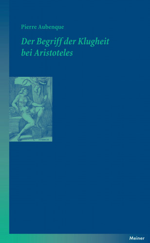 Pierre Aubenque: Der Begriff der Klugheit bei Aristoteles
