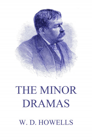 William Dean Howells: The Minor Dramas