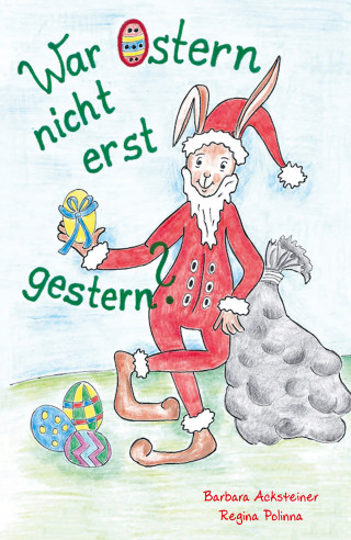 Barbara Acksteiner: War Ostern nicht erst gestern?