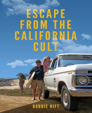 Robbie Hift: Escape from the California Cult