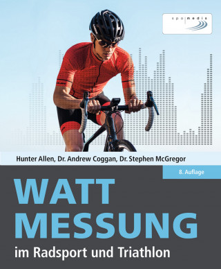 Hunter Allen, Andrew Coggan, Dr. Stephen McGregor: Wattmessung im Radsport und Triathlon