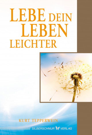 Kurt Tepperwein: Lebe dein Leben leichter