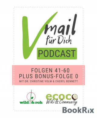 Cheryl Bennett, Dr. Christine Volm: Vmail Für Dich Podcast - Serie 3: Folgen 41 - 60 plus Folge 0 von wild&roh und ecoco